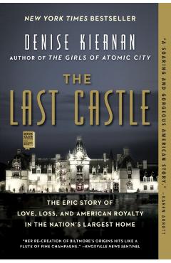 The Last Castle: The Epic Story of Love, Loss, and American Royalty in the Nation's Largest Home - Denise Kiernan