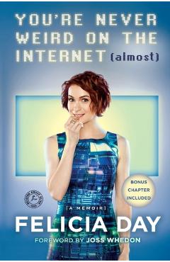 You're Never Weird on the Internet (Almost): A Memoir - Felicia Day