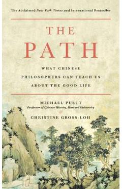 The Path: What Chinese Philosophers Can Teach Us about the Good Life - Michael Puett