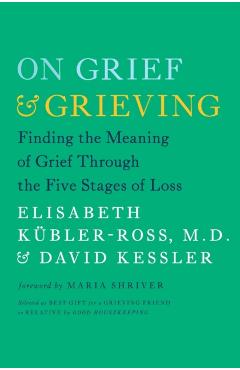 On Grief & Grieving: Finding the Meaning of Grief Through the Five Stages of Loss - Elisabeth K�bler-ross