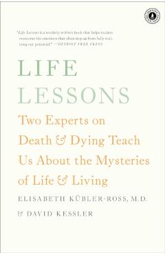 Life Lessons: Two Experts on Death & Dying Teach Us about the Mysteries of Life & Living - Elisabeth K�bler-ross