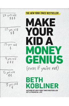 Make Your Kid a Money Genius (Even If You\'re Not): A Parents\' Guide for Kids 3 to 23 - Beth Kobliner
