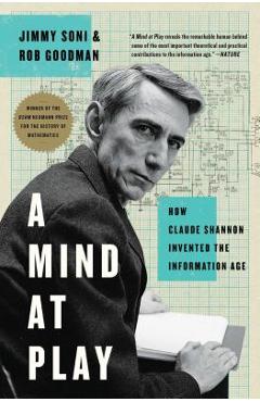 A Mind at Play: How Claude Shannon Invented the Information Age - Jimmy Soni