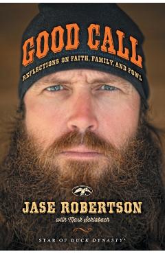 Good Call: Reflections on Faith, Family, and Fowl - Jase Robertson