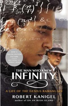 The Man Who Knew Infinity: A Life of the Genius Ramanujan - Robert Kanigel