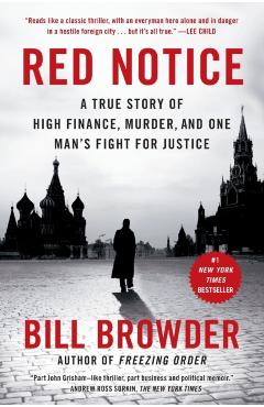 Red Notice: A True Story of High Finance, Murder, and One Man's Fight for Justice - Bill Browder