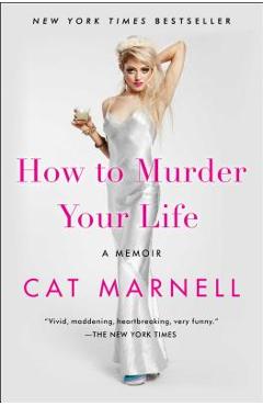 How to Murder Your Life: A Memoir - Cat Marnell