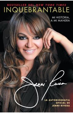 Inquebrantable: Mi Historia, a Mi Manera - Jenni Rivera