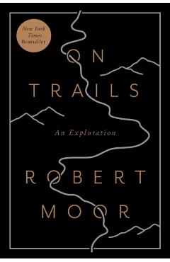 On Trails: An Exploration - Robert Moor