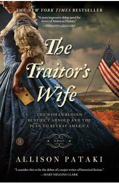 The Traitor\'s Wife: The Woman Behind Benedict Arnold and the Plan to Betray America - Allison Pataki