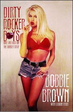 Dirty Rocker Boys: Love and Lust on the Sunset Strip - Bobbie Brown