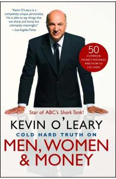Cold Hard Truth on Men, Women & Money: 50 Common Money Mistakes and How to Fix Them - Kevin O\'leary