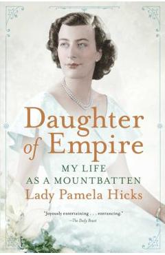 Daughter of Empire: My Life as a Mountbatten - Pamela Hicks