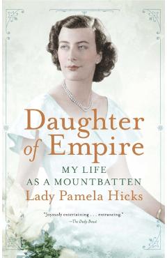 Daughter of Empire: My Life as a Mountbatten - Pamela Hicks