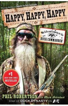 Happy, Happy, Happy: My Life and Legacy as the Duck Commander - Phil Robertson