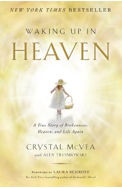 Waking Up in Heaven: A True Story of Brokenness, Heaven, and Life Again - Crystal Mcvea