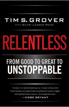 Relentless: From Good to Great to Unstoppable - Tim S. Grover