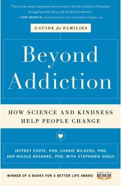 Beyond Addiction: How Science and Kindness Help People Change: A Guide for Families - Jeffrey Foote