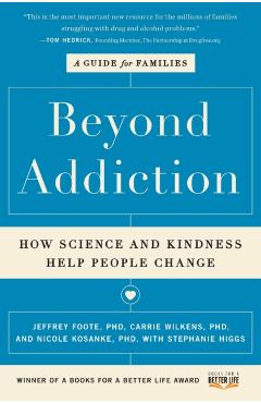 Beyond Addiction: How Science and Kindness Help People Change: A Guide for Families - Jeffrey Foote