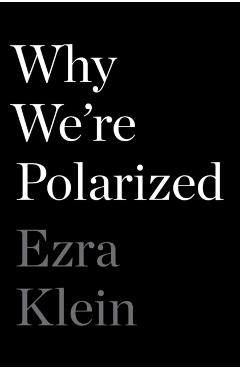 Why We're Polarized - Ezra Klein