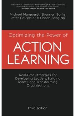 Optimizing the Power of Action Learning: Real-Time Strategies for Developing Leaders, Building Teams and Transforming Organizations - Michael Marquardt