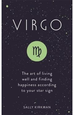 Virgo: The Art of Living Well and Finding Happiness According to Your Star Sign - Sally Kirkman