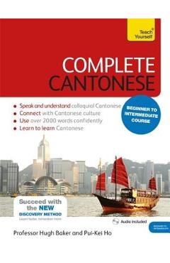 Complete Cantonese Beginner to Intermediate Course: Learn to Read, Write, Speak and Understand a New Language - Hugh Baker