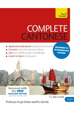 Complete Cantonese Beginner to Intermediate Course: Learn to Read, Write, Speak and Understand a New Language - Hugh Baker