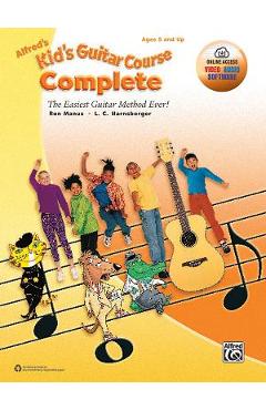 Alfred\'s Kid\'s Guitar Course Complete: The Easiest Guitar Method Ever!, Book & Online Video/Audio/Software - Ron Manus