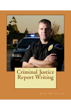 Criminal Justice Report Writing - Jean Reynolds Ph. D.