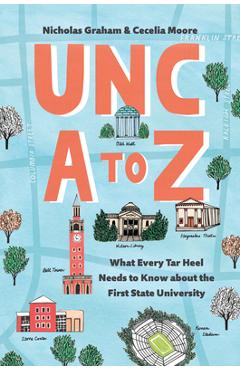 Unc A to Z: What Every Tar Heel Needs to Know about the First State University - Nicholas Graham