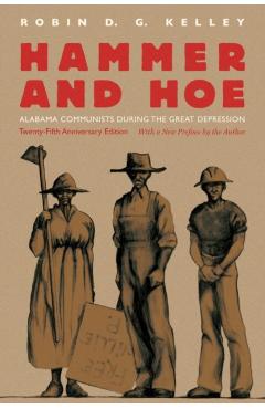 Hammer and Hoe: Alabama Communists During the Great Depression - Robin D. G. Kelley