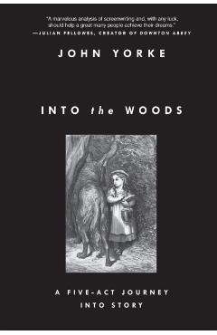 Into the Woods: A Five-Act Journey Into Story - John Yorke