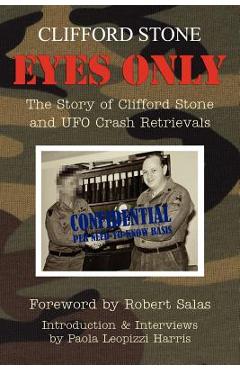Eyes Only: The Story of Clifford Stone and UFO Crash Retrievals - Paola Leopizzi Harris