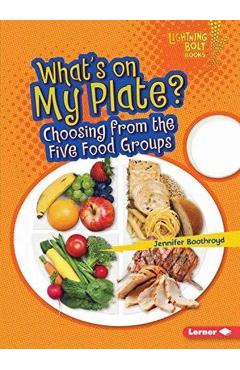 What's on My Plate?: Choosing from the Five Food Groups - Jennifer Boothroyd