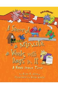 A second, a minute, a week with days in it: a book about time - brian p. cleary
