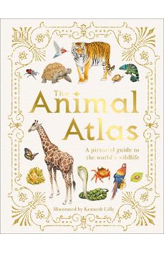 The Animal Atlas: A Pictorial Guide to the World\'s Wildlife - Dk