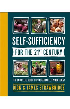 Self-Sufficiency for the 21st Century: The Complete Guide to Sustainable Living Today - Dick Strawbridge