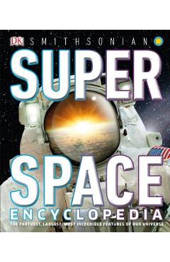 Super Space Encyclopedia: The Furthest, Largest, Most Spectacular Features of Our Universe - Dk