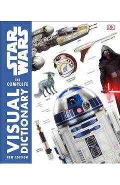 Star Wars the Complete Visual Dictionary New Edition - Pablo Hidalgo