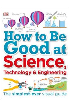 How to Be Good at Science, Technology, and Engineering - Dk