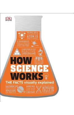 How Science Works: The Facts Visually Explained - Dk