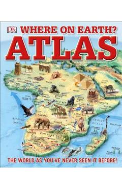 Where on Earth? Atlas: The World as You\'ve Never Seen It Before - Dk