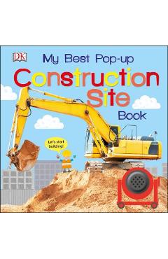 My Best Pop-Up Construction Site Book: Let\'s Start Building! - Dk