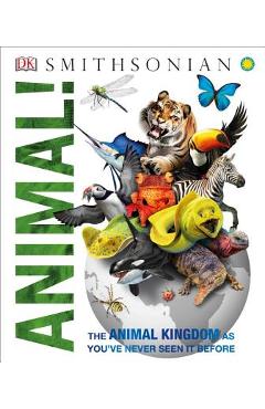 Animal!: The Animal Kingdom as You\'ve Never Seen It Before - Dk