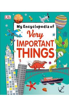 My Encyclopedia of Very Important Things: For Little Learners Who Want to Know Everything - Dk