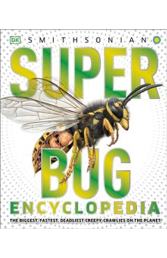 Super Bug Encyclopedia: The Biggest, Fastest, Deadliest Creepy-Crawlers on the Planet - Dk