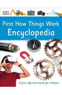 First How Things Work Encyclopedia: A First Reference Guide for Inquisitive Minds - Dk