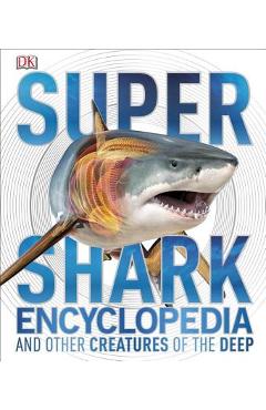 Super Shark Encyclopedia: And Other Creatures of the Deep - Dk