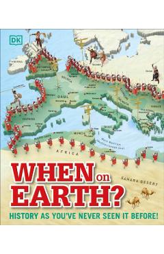 When on Earth?: History as You've Never Seen It Before! - Dk